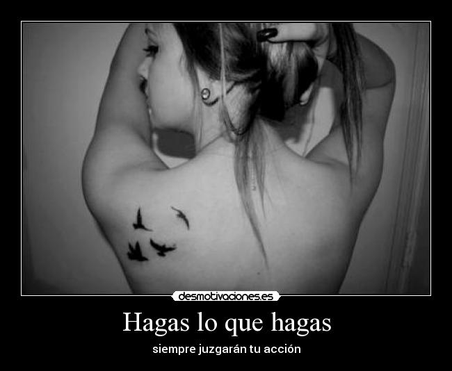 Hagas lo que hagas - siempre juzgarán tu acción