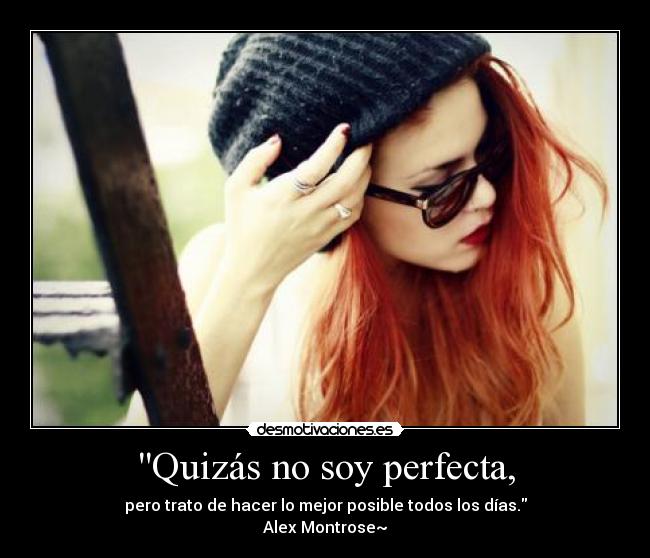 Quizás no soy perfecta, - 