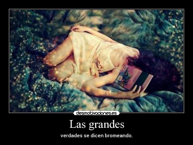 Las grandes - verdades se dicen bromeando.