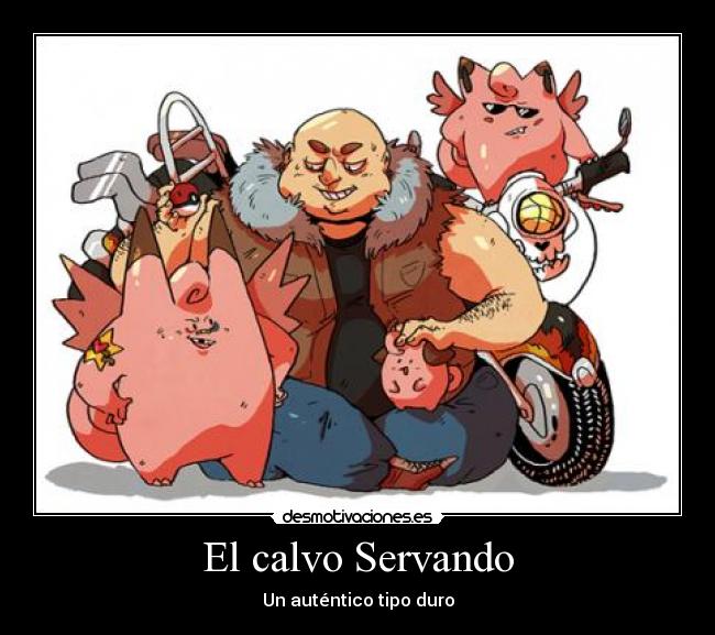 El calvo Servando - Un auténtico tipo duro