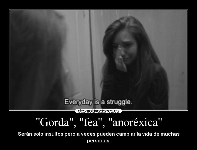 Gorda, fea, anoréxica - Serán solo insultos pero a veces pueden cambiar la vida de muchas personas.