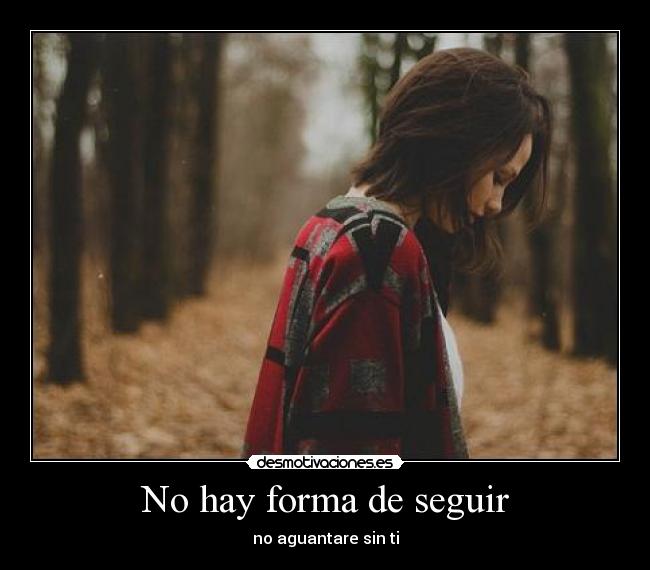 No hay forma de seguir - no aguantare sin ti