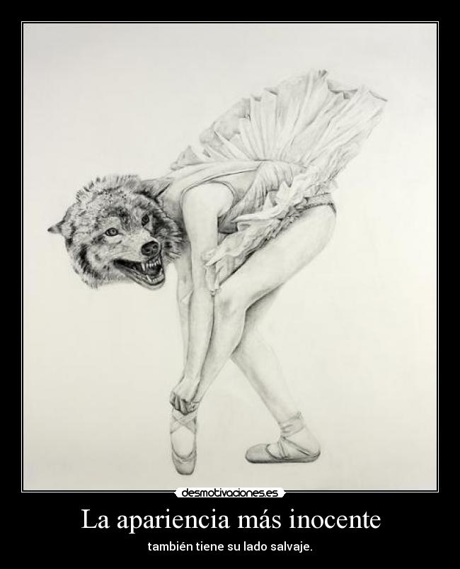 La apariencia más inocente - también tiene su lado salvaje.