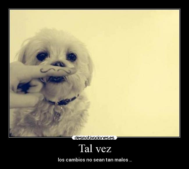 Tal vez - los cambios no sean tan malos ..