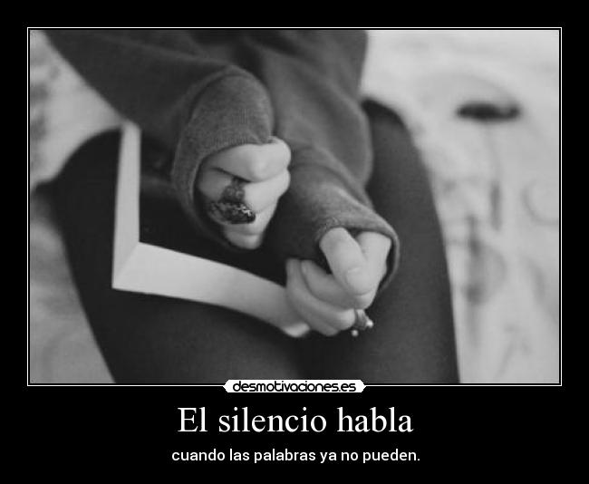 El silencio habla - cuando las palabras ya no pueden.