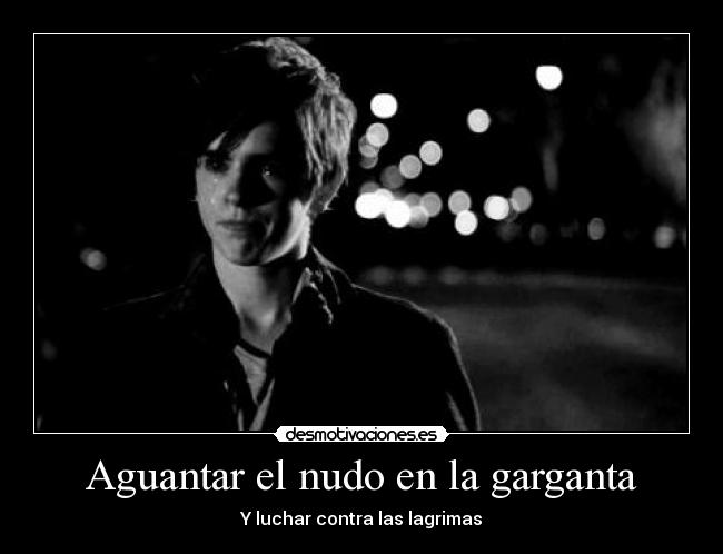 Aguantar el nudo en la garganta - 