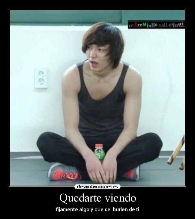 Quedarte viendo - fijamente algo y que se burlen de ti