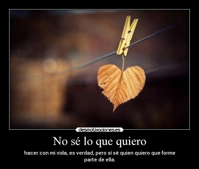 No sé lo que quiero -