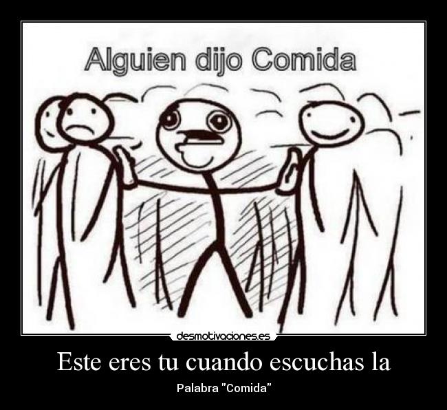 Este eres tu cuando escuchas la - Palabra Comida