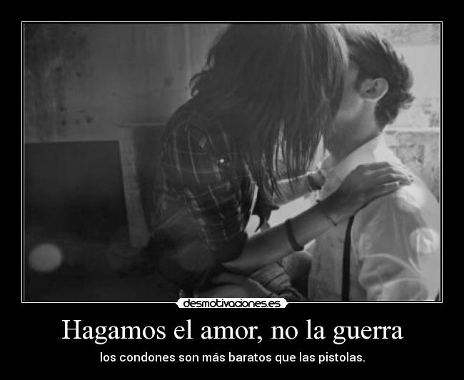 Hagamos el amor, no la guerra Desmotivaciones
