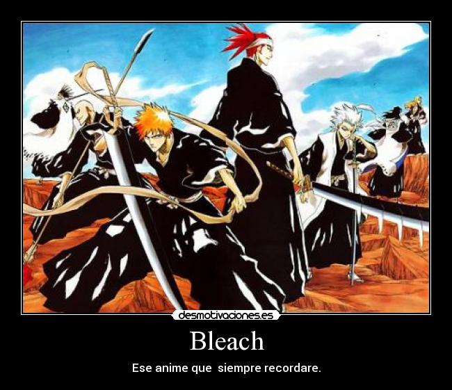 Bleach - Ese anime que  siempre recordare.