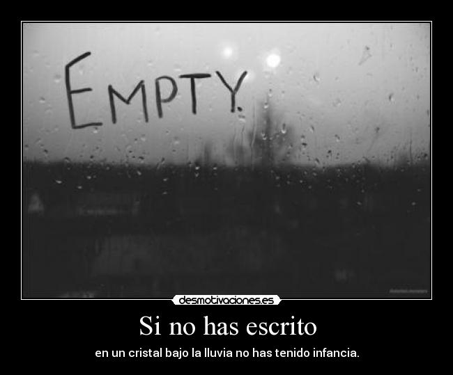 Si no has escrito - en un cristal bajo la lluvia no has tenido infancia.
