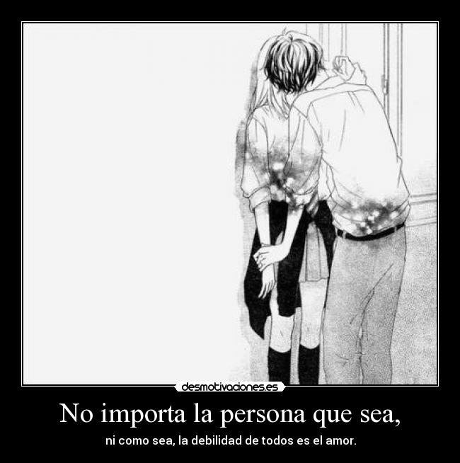 No importa la persona que sea, -