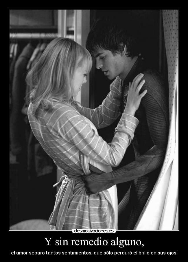 Y sin remedio alguno, -