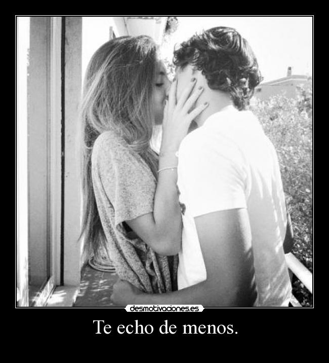 Te echo de menos. - 