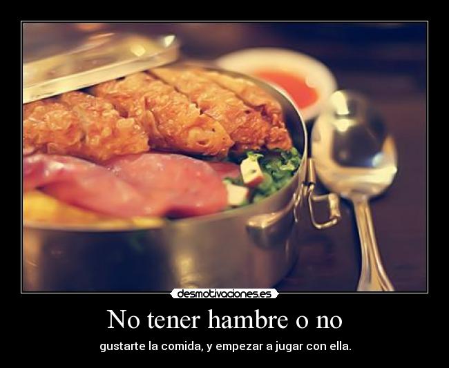 No tener hambre o no - 