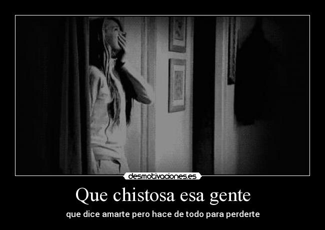 Que chistosa esa gente -