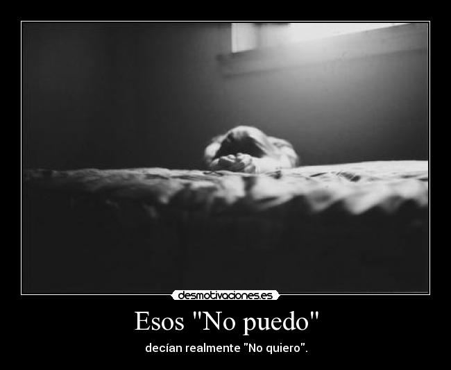 Esos No puedo - decían realmente No quiero.