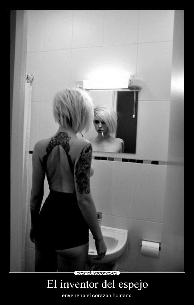 El inventor del espejo - envenenó el corazón humano.