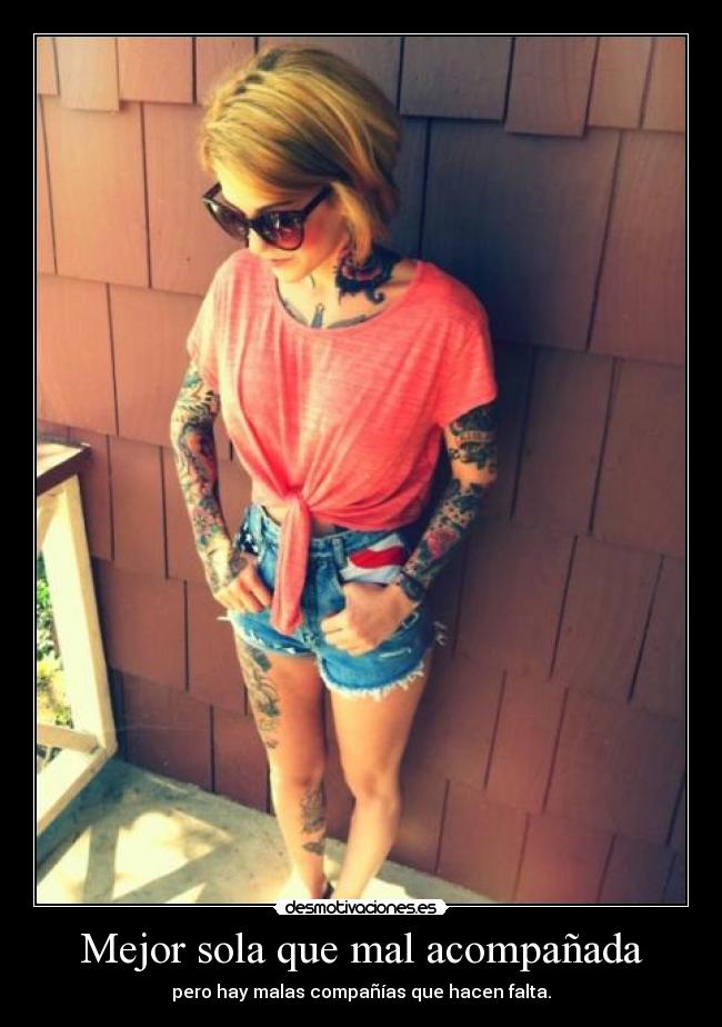 Mejor sola que mal acompañada - pero hay malas compañías que hacen falta.