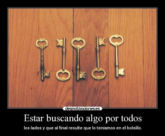 Estar buscando algo por todos -