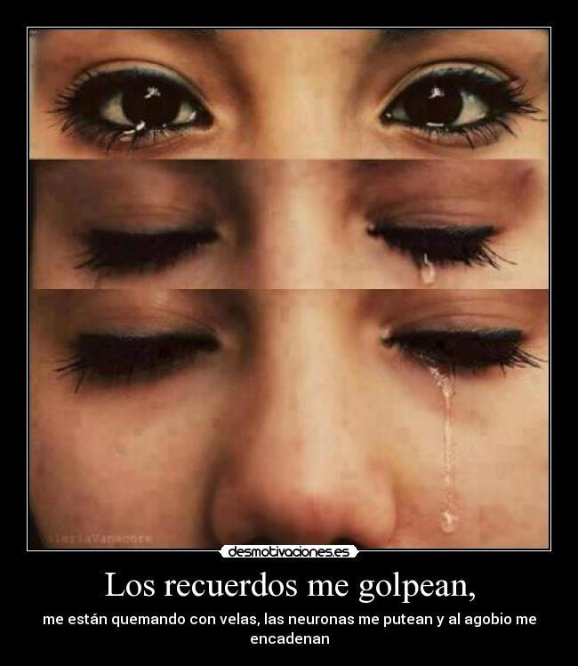 Los recuerdos me golpean, -