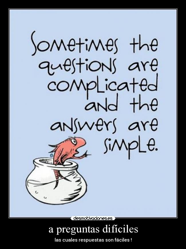 a preguntas difíciles - las cuales respuestas son fáciles !