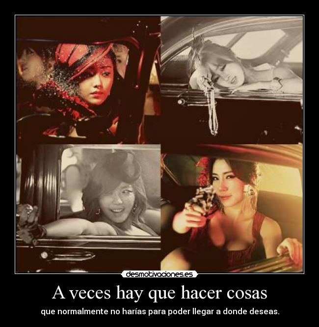 A veces hay que hacer cosas - que normalmente no harías para poder llegar a donde deseas.