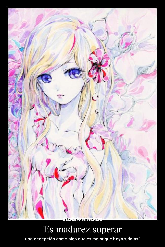 Es madurez superar - una decepción como algo que es mejor que haya sido así.
