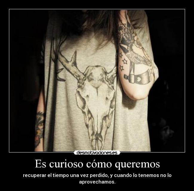 Es curioso cómo queremos -