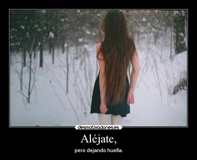 Aléjate, -