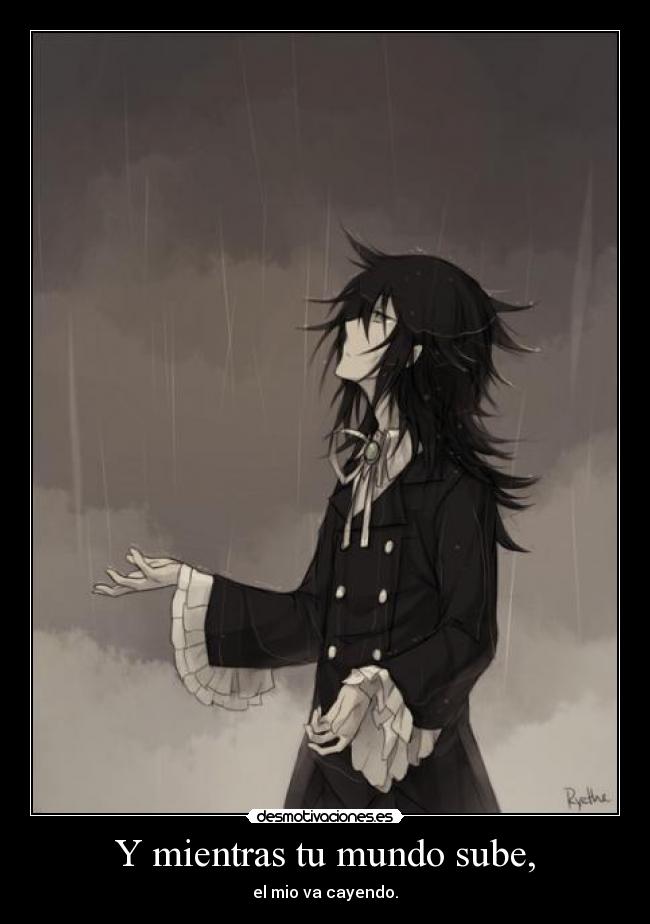 Y mientras tu mundo sube, -