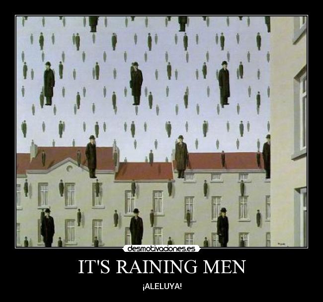 ITS RAINING MEN - ¡ALELUYA!