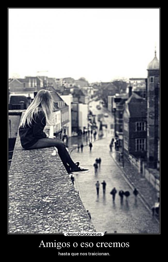 Amigos o eso creemos - hasta que nos traicionan.