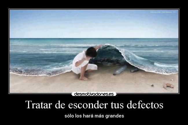 Tratar de esconder tus defectos -