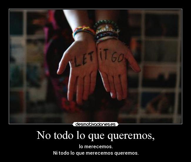 No todo lo que queremos, -