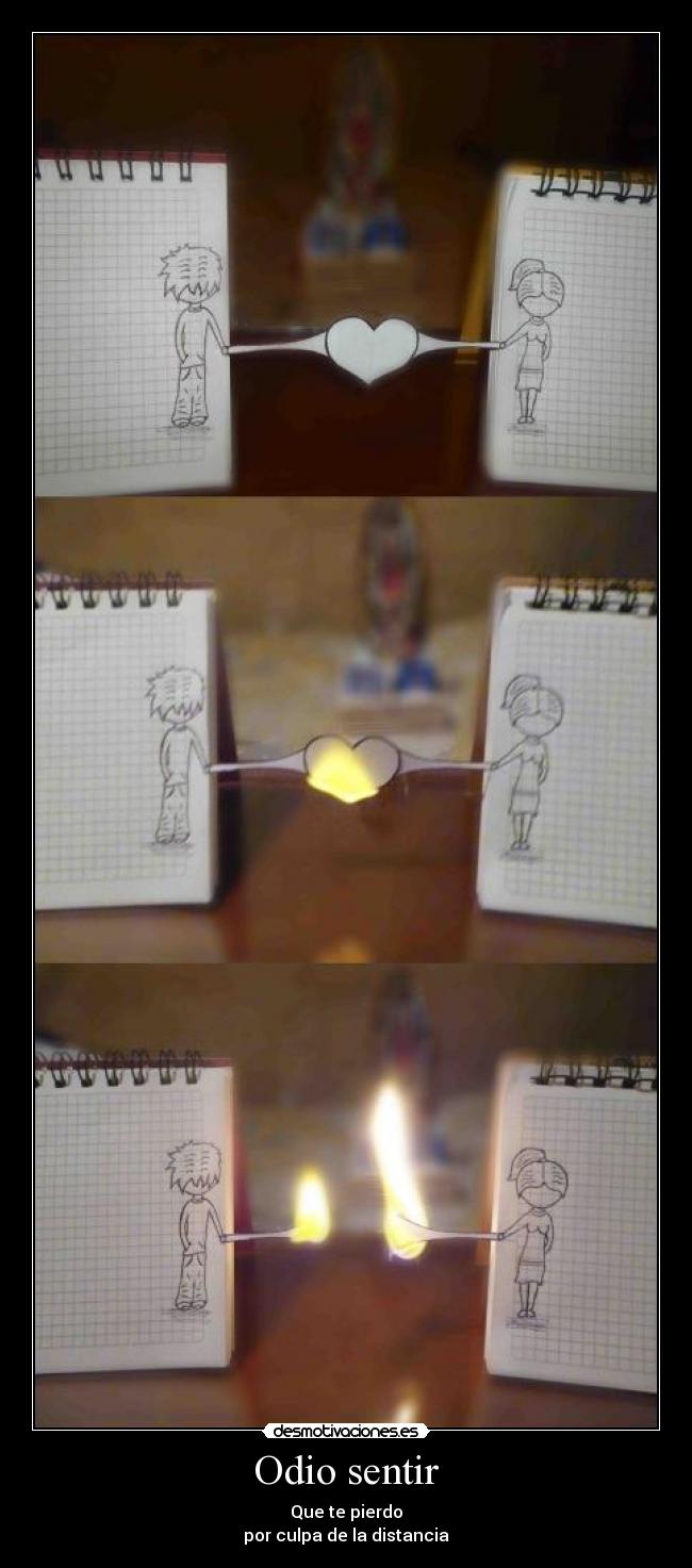 Odio sentir - Que te pierdo
por culpa de la distancia