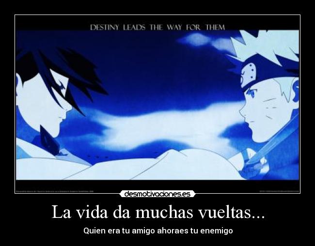 La vida da muchas vueltas... - Quien era tu amigo ahoraes tu enemigo