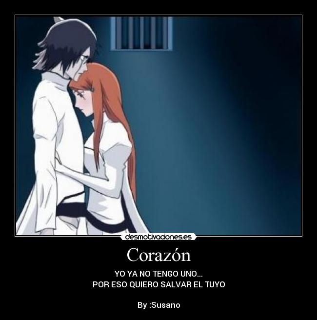 Corazón - YO YA NO TENGO UNO...
POR ESO QUIERO SALVAR EL TUYO
By :Susano