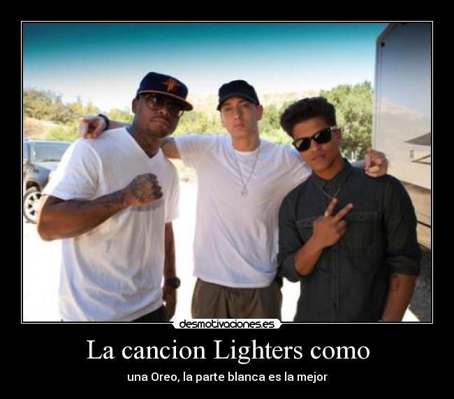La cancion Lighters como - una Oreo, la parte blanca es la mejor