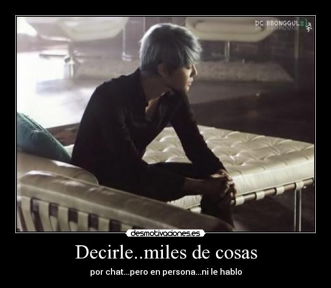 Decirle..miles de cosas -