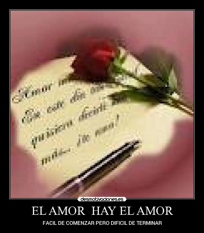 EL AMOR  HAY EL AMOR - FACIL DE COMENZAR PERO DIFICIL DE TERMINAR
