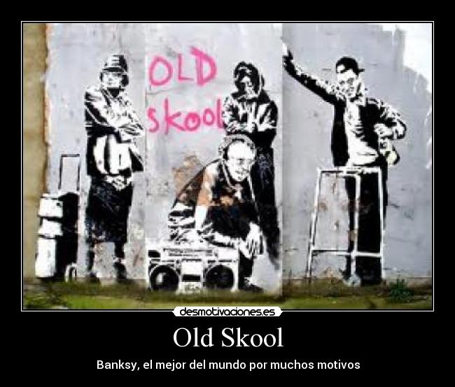 Old Skool - Banksy, el mejor del mundo por muchos motivos