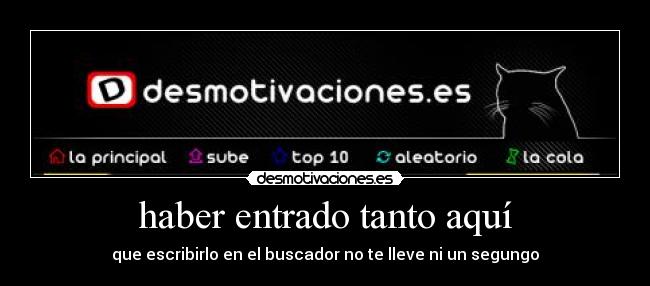 haber entrado tanto aquí - que escribirlo en el buscador no te lleve ni un segungo