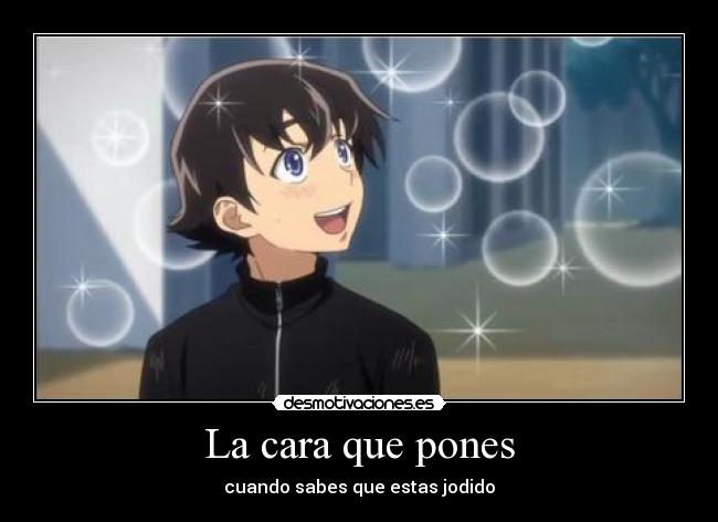 La cara que pones - cuando sabes que estas jodido