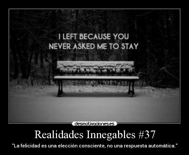 Realidades Innegables #37 - La felicidad es una elección consciente, no una respuesta automática.