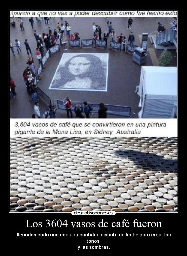 Los 3604 vasos de café fueron - llenados cada uno con una cantidad distinta de leche para crear los tonos
y las sombras.