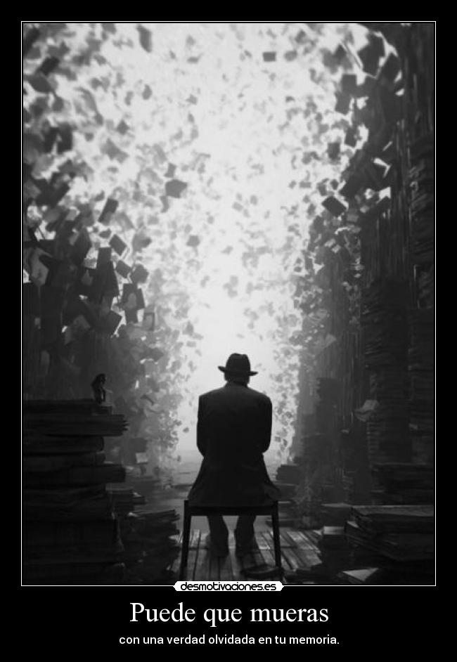 Puede que mueras - con una verdad olvidada en tu memoria.