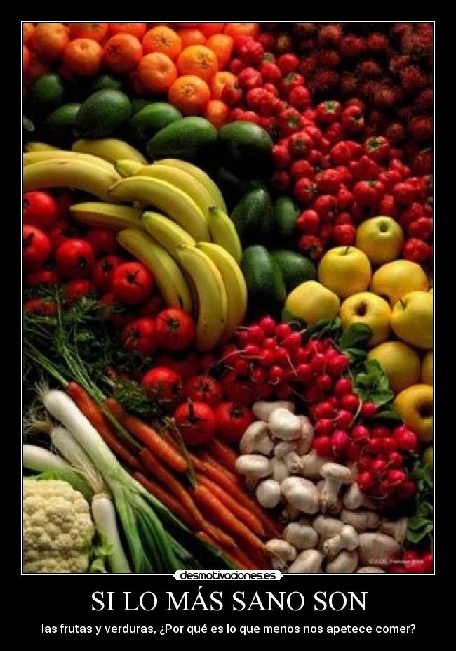 SI LO MÁS SANO SON - las frutas y verduras, ¿Por qué es lo que menos nos apetece comer?