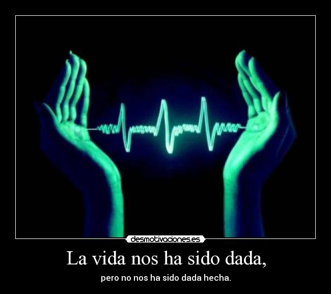 La vida nos ha sido dada, - 